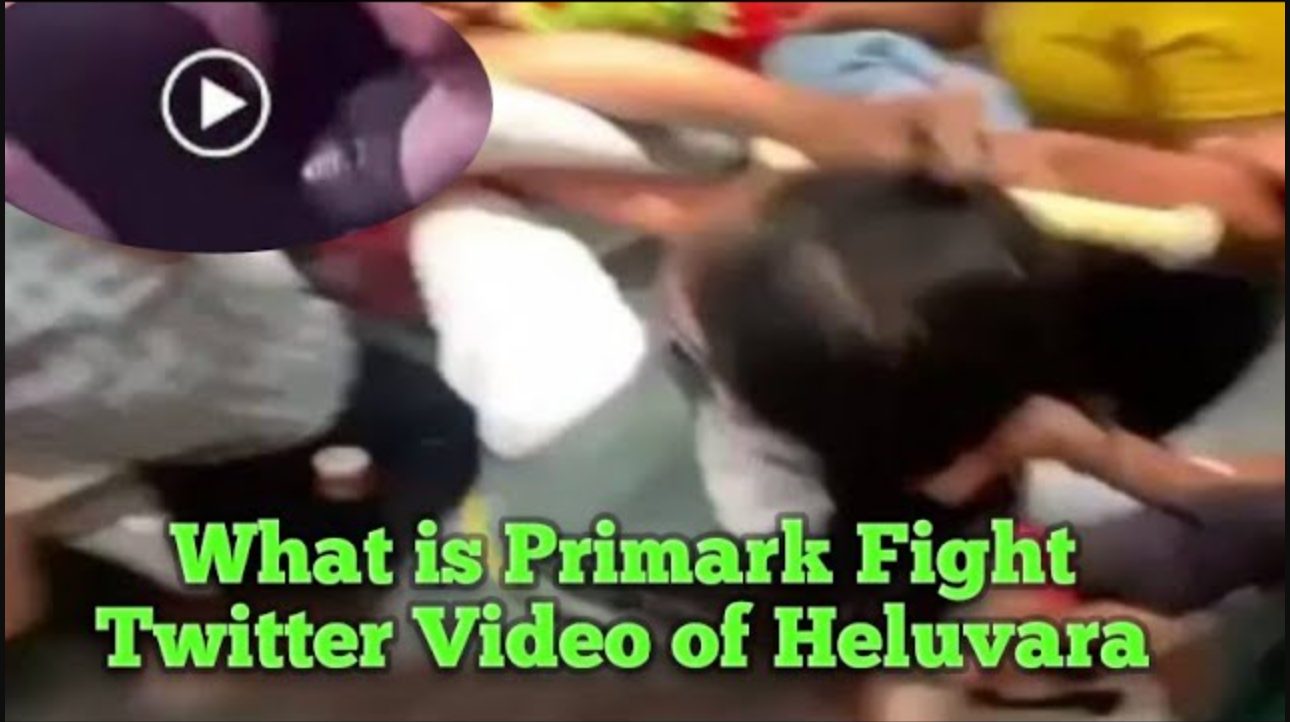 Link Full Video heluvara twitter primark fight & primark fight video twitter